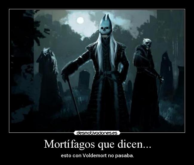 Mortífagos que dicen... -