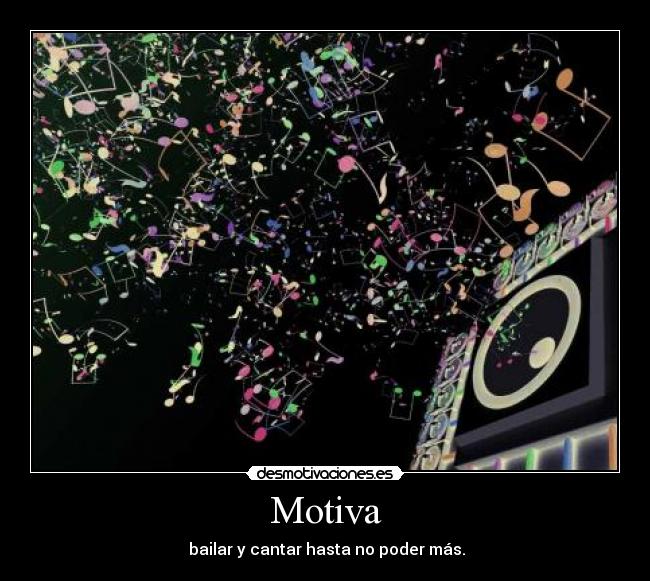 Motiva - bailar y cantar hasta no poder más.