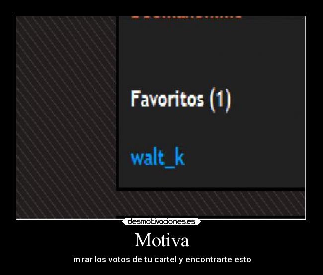 Motiva - mirar los votos de tu cartel y encontrarte esto