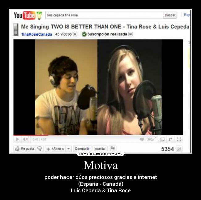 Motiva - poder hacer dúos preciosos gracias a internet
(España - Canadá)
Luis Cepeda & Tina Rose