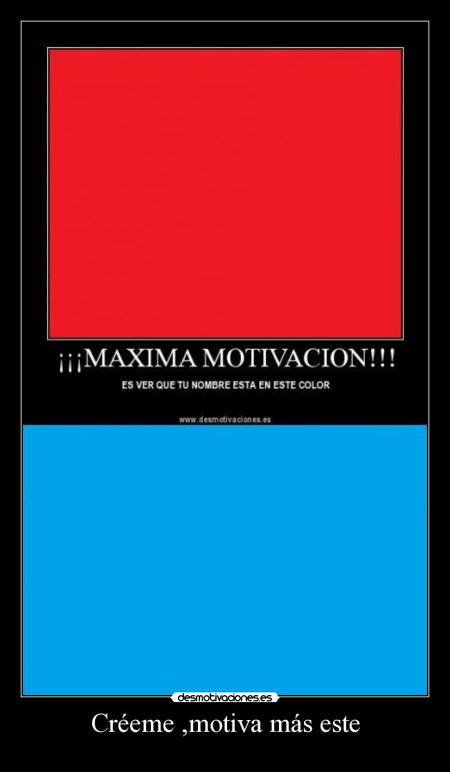 Créeme ,motiva más este -