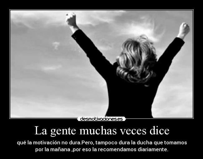 La gente muchas veces dice -