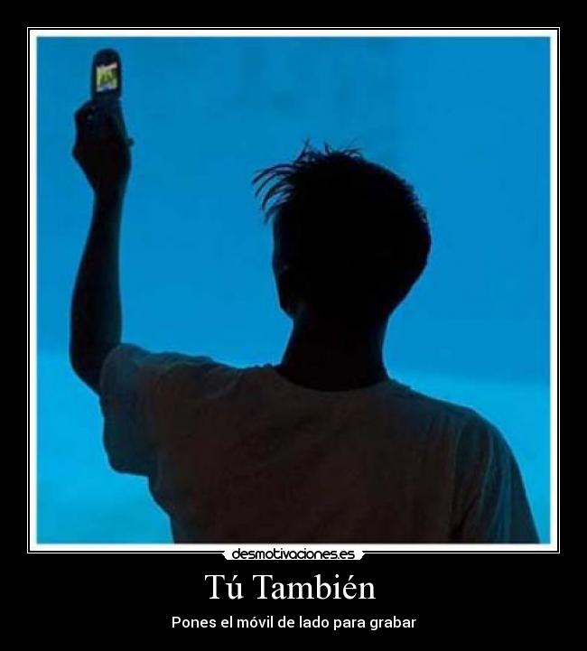 Tú También - Pones el móvil de lado para grabar