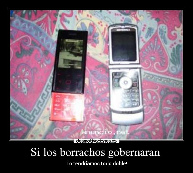 Si los borrachos gobernaran - Lo tendriamos todo doble!