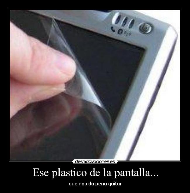 Ese plastico de la pantalla... -
