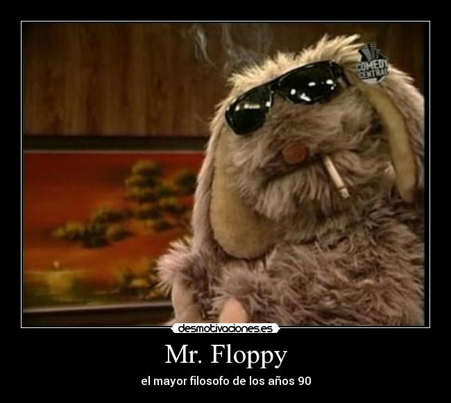 Mr. Floppy - el mayor filosofo de los años 90