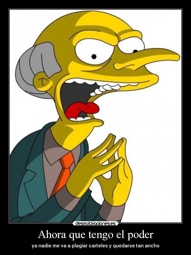 Ahora que tengo el poder - ya nadie me va a plagiar carteles y quedarse tan ancho