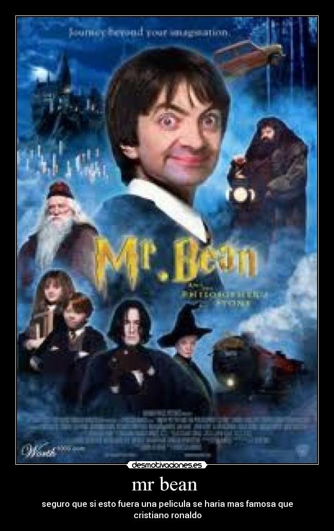 mr bean  - seguro que si esto fuera una pelicula se haria mas famosa que cristiano ronaldo