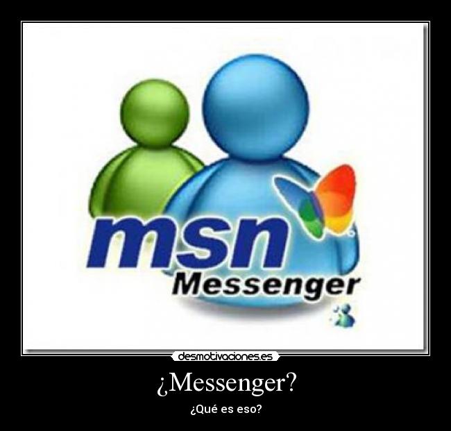 ¿Messenger? - ¿Qué es eso?