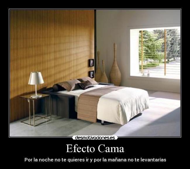 Efecto Cama - Por la noche no te quieres ir y por la mañana no te levantarías