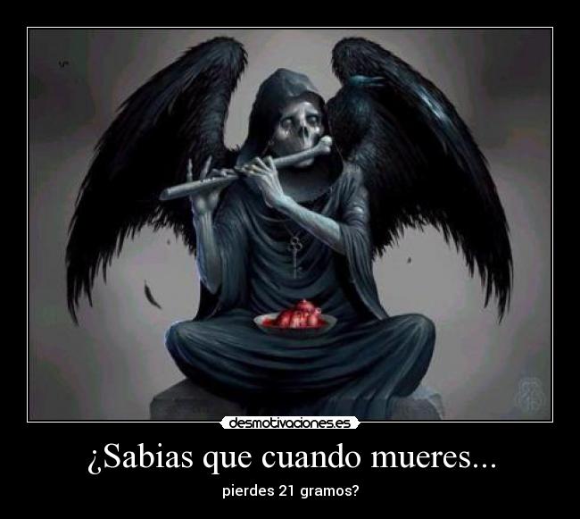 ¿Sabias que cuando mueres... -