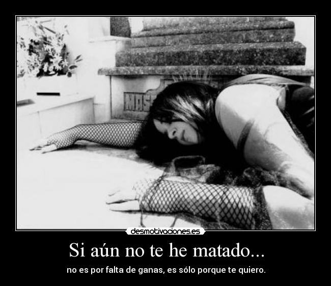 Si aún no te he matado... - 