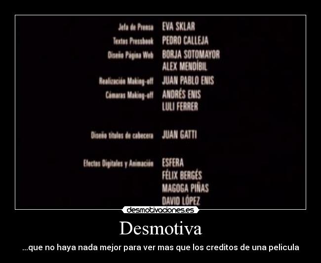 Desmotiva - ...que no haya nada mejor para ver mas que los creditos de una pelicula