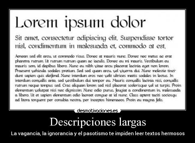 Descripciones largas - La vagancia, la ignorancia y el pasotismo te impiden leer textos hermosos