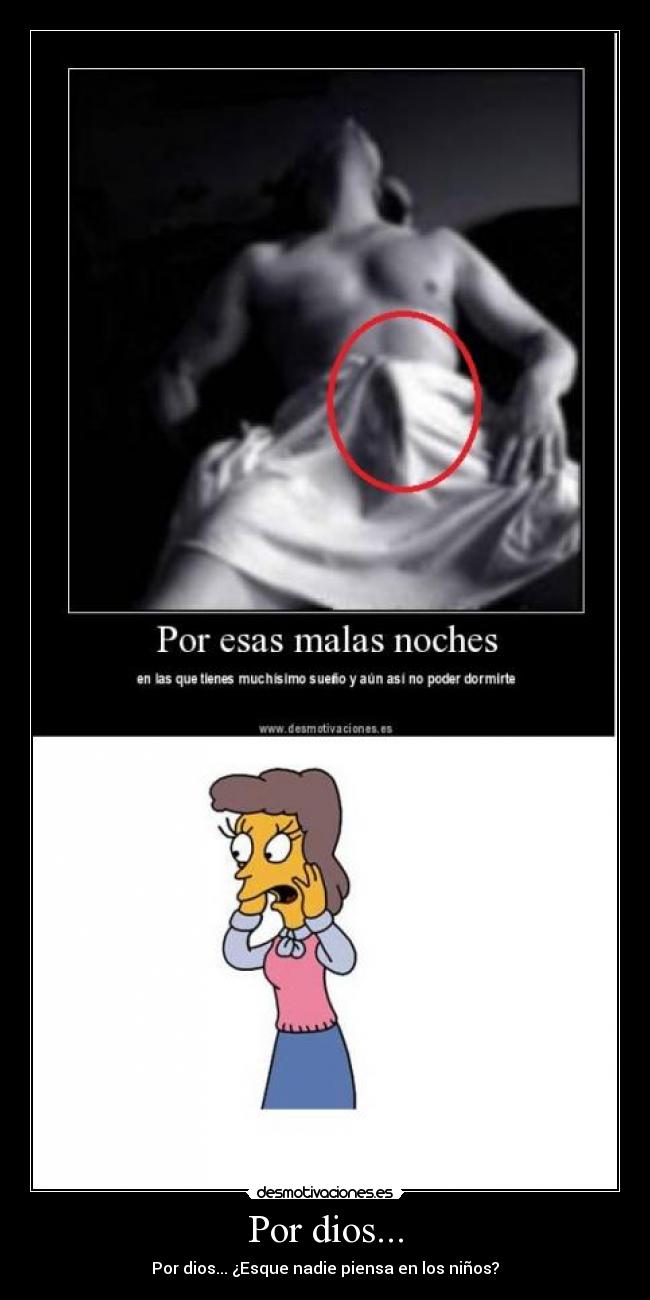 Por dios... - Por dios... ¿Esque nadie piensa en los niños?
