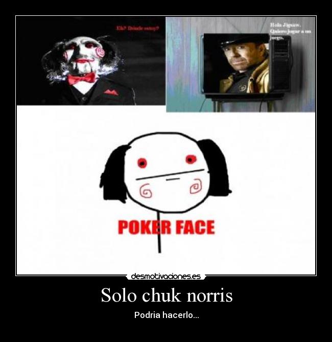 Solo chuk norris - Podria hacerlo...