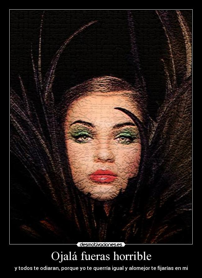 Ojalá fueras horrible -
