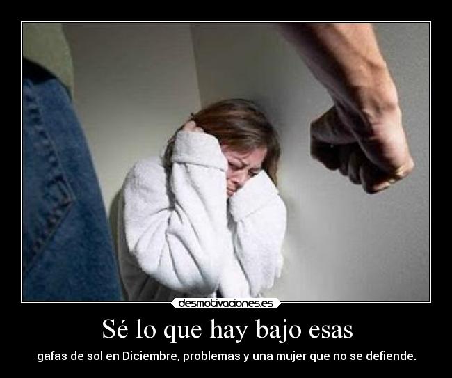 Sé lo que hay bajo esas - gafas de sol en Diciembre, problemas y una mujer que no se defiende.