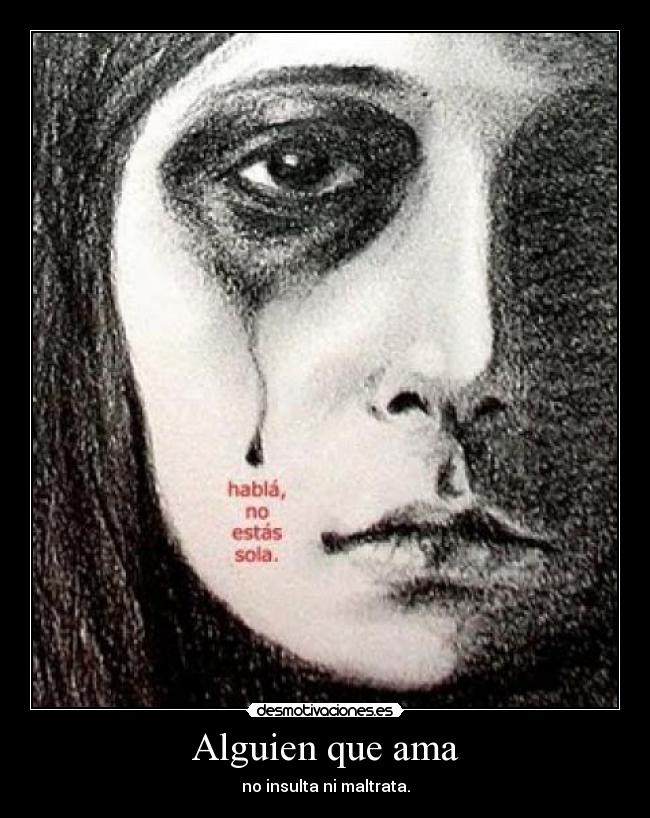 Alguien que ama - no insulta ni maltrata.