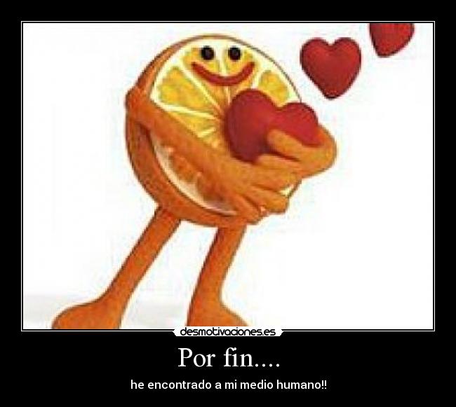 Por fin.... - he encontrado a mi medio humano!!