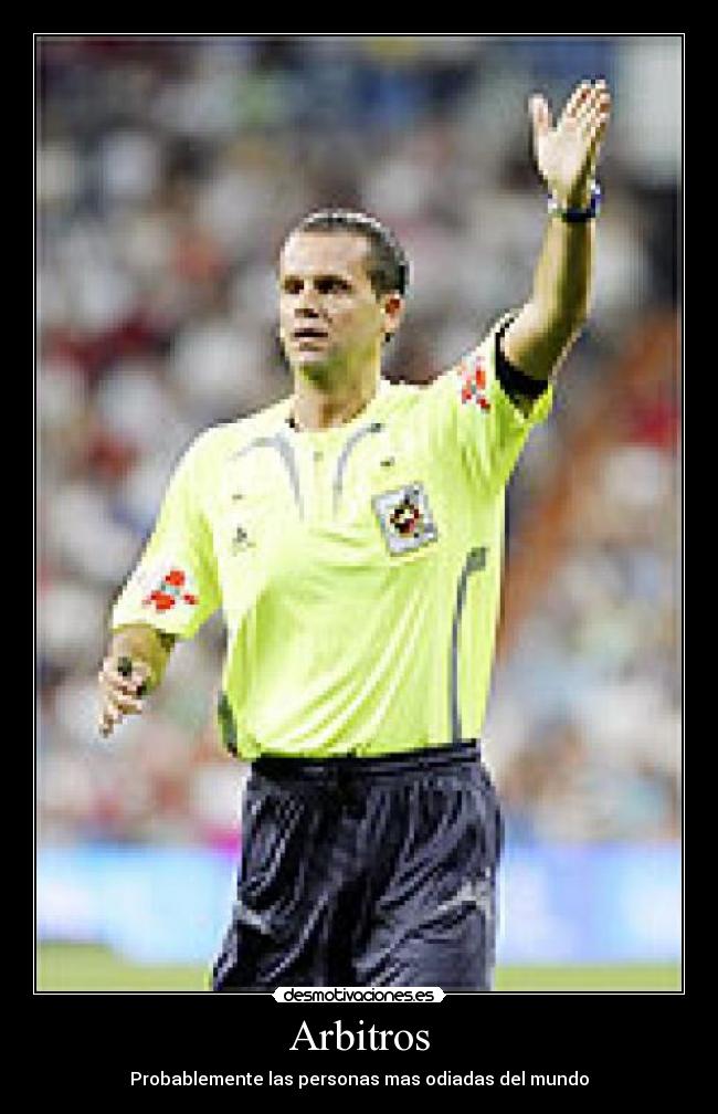 Arbitros - Probablemente las personas mas odiadas del mundo
