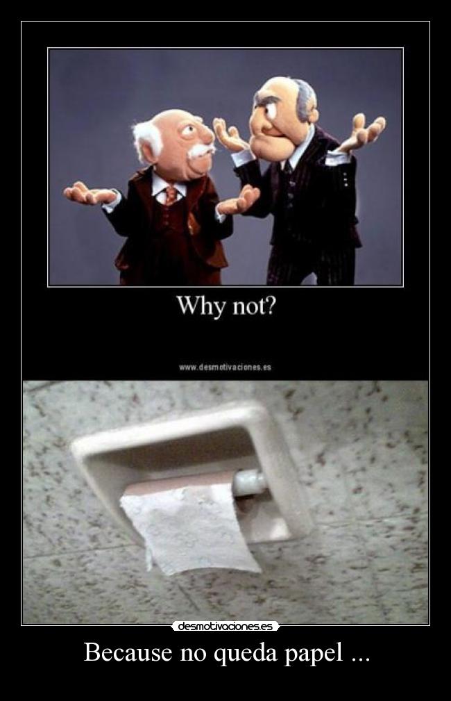 Because no queda papel ... -