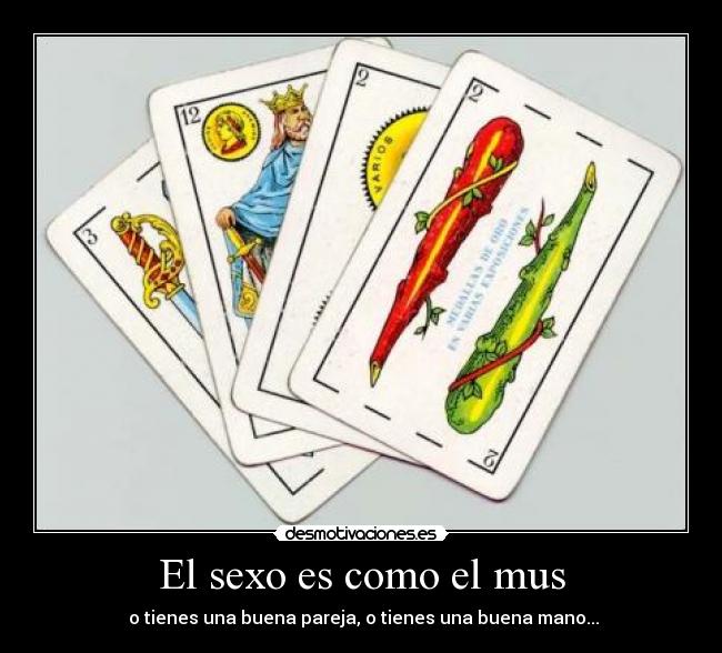 El sexo es como el mus - 