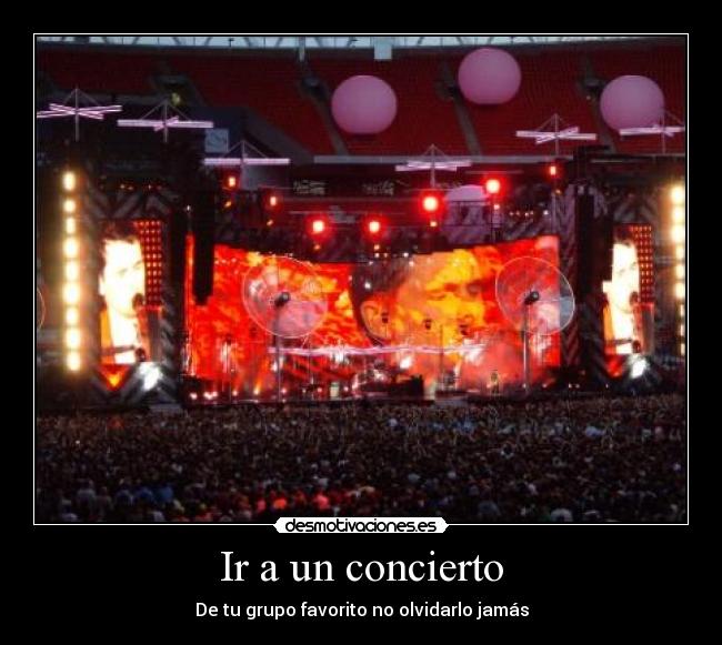 Ir a un concierto - De tu grupo favorito no olvidarlo jamás