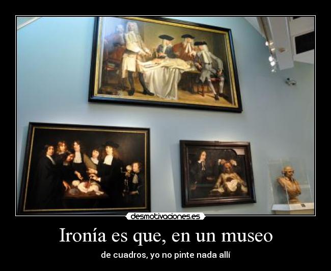 Ironía es que, en un museo -