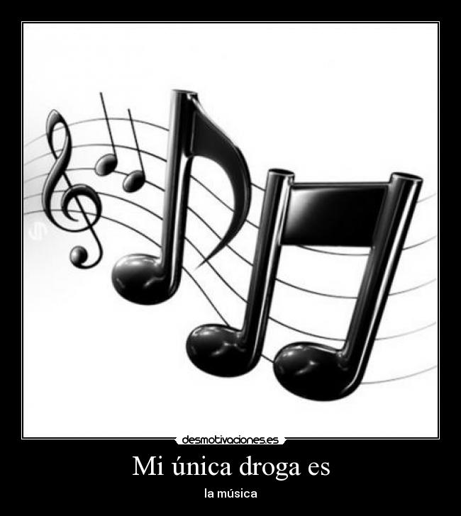 Mi única droga es - la música