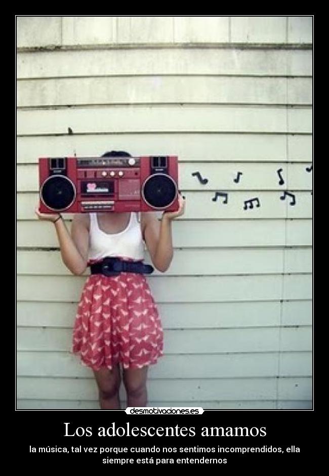 Los adolescentes amamos - la música, tal vez porque cuando nos sentimos incomprendidos, ella
siempre está para entendernos♥