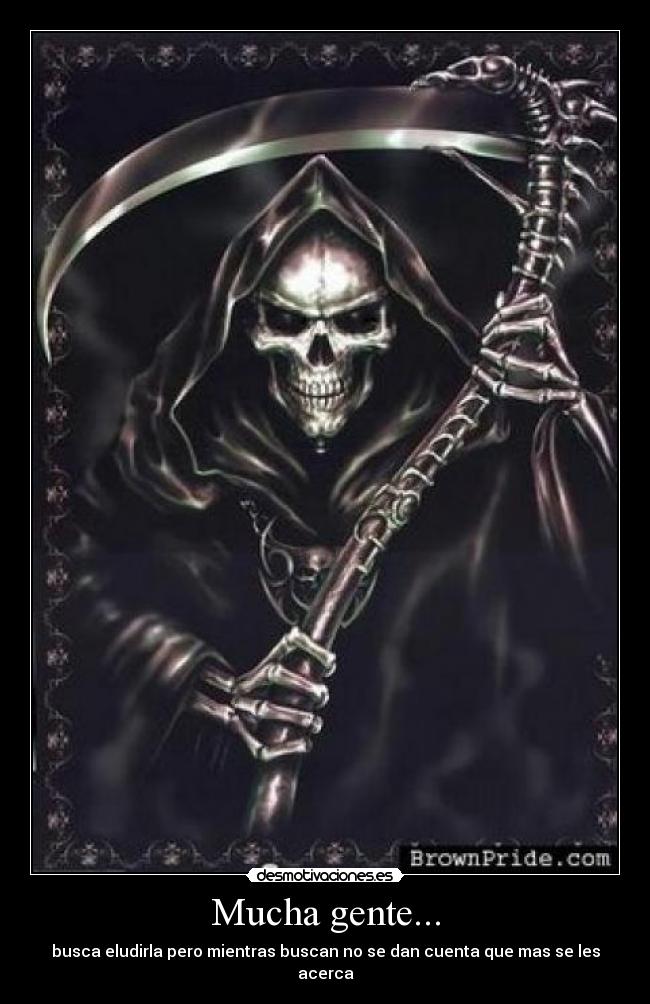 Mucha gente... - busca eludirla pero mientras buscan no se dan cuenta que mas se les acerca