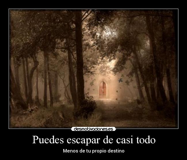 Puedes escapar de casi todo - Menos de tu propio destino