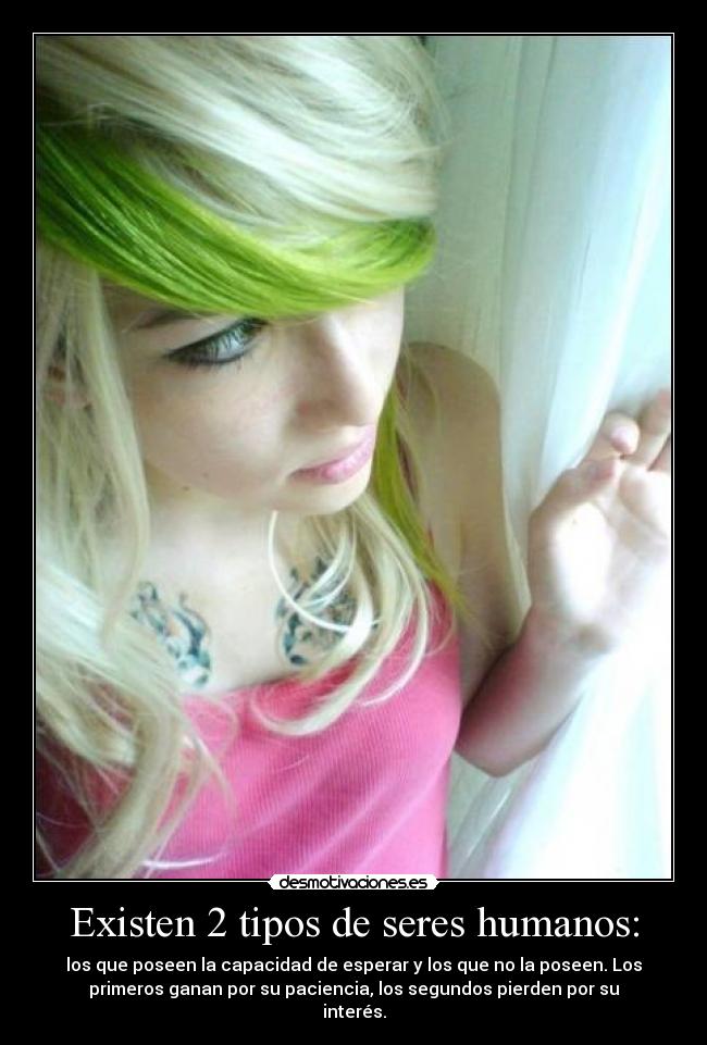 Existen 2 tipos de seres humanos: - los que poseen la capacidad de esperar y los que no la poseen. Los
primeros ganan por su paciencia, los segundos pierden por su
interés.