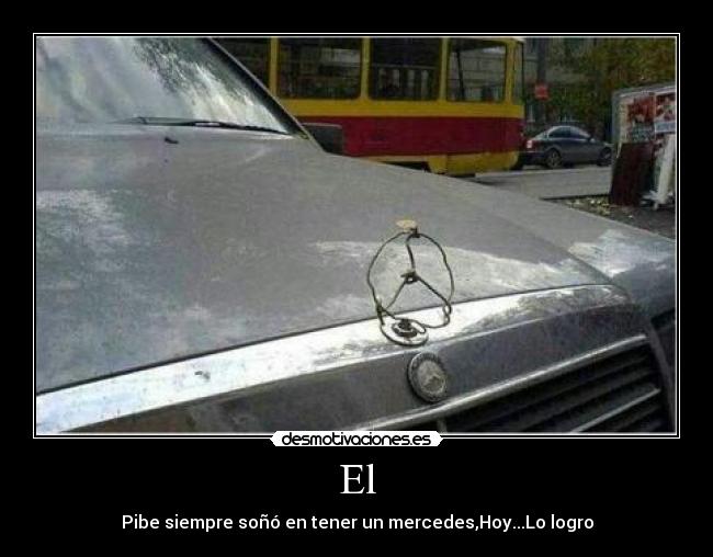 El - Pibe siempre soñó en tener un mercedes,Hoy...Lo logro