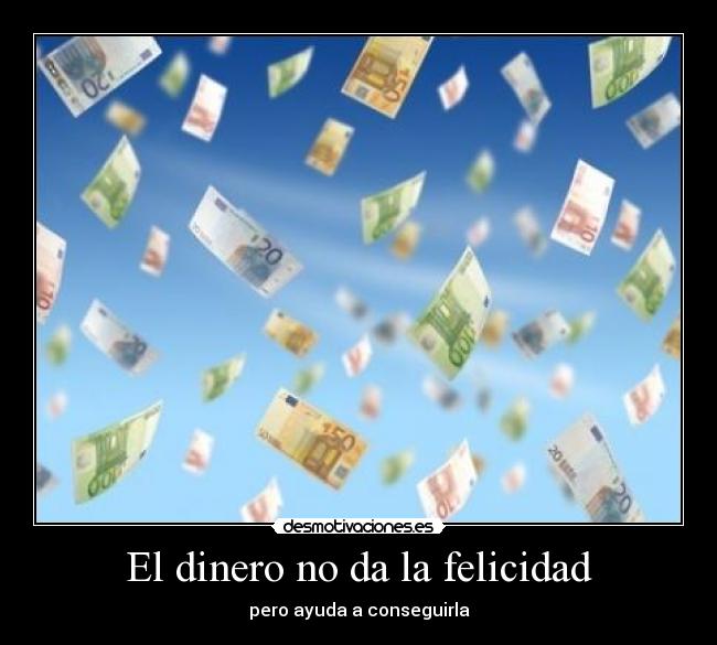 El dinero no da la felicidad - 