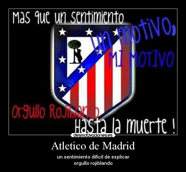 Atletico de Madrid - un sentimiento dificil de explicar
orgullo rojiblando