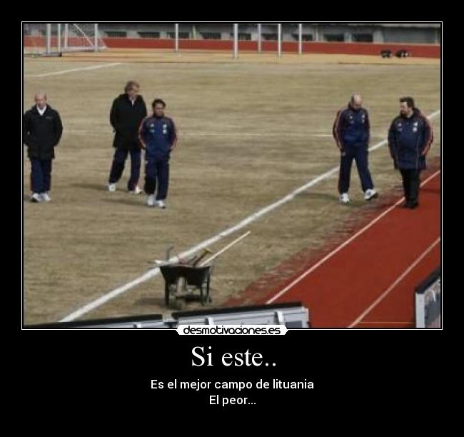 Si este.. - Es el mejor campo de lituania
El peor...
