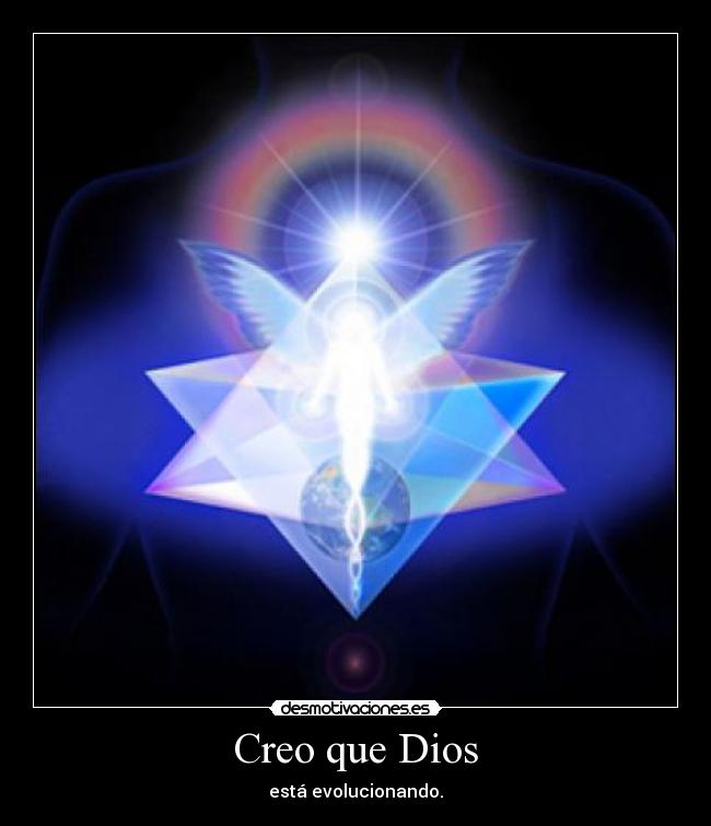 Creo que Dios - está evolucionando.