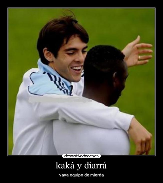 kaká y diarrá - vaya equipo de mierda
