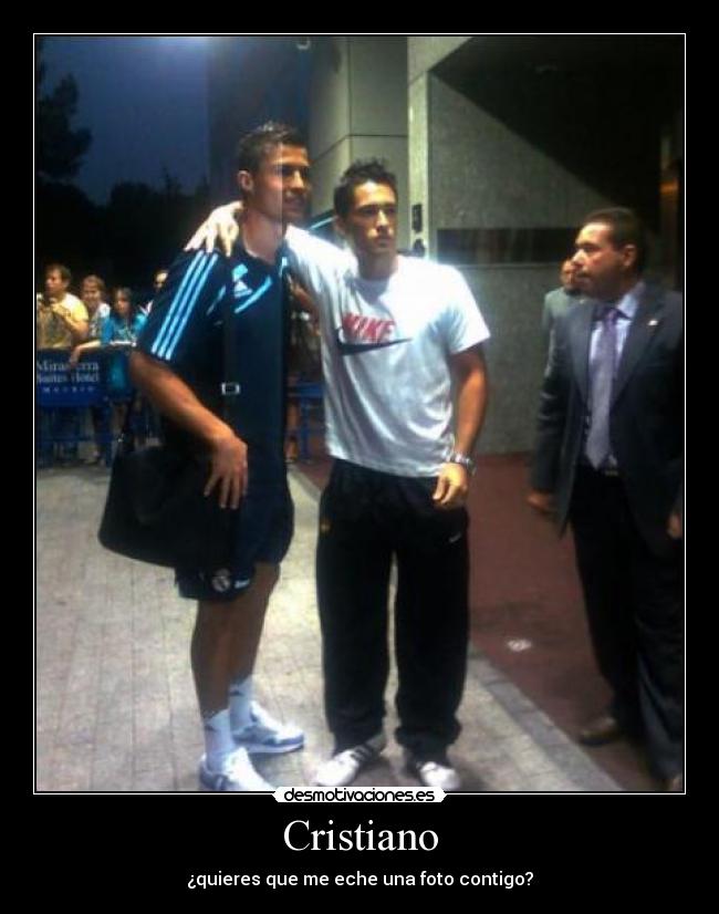 Cristiano - ¿quieres que me eche una foto contigo?