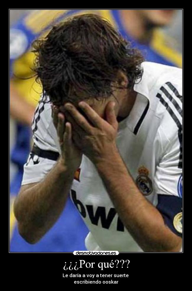 ¿¿¿Por qué??? - Le daría a voy a tener suerte
escribiendo ooskar