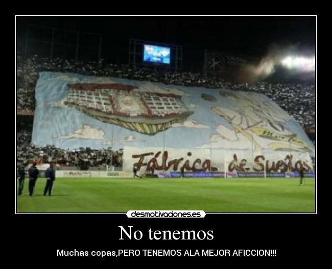 No tenemos - Muchas copas,PERO TENEMOS ALA MEJOR AFICCION!!!