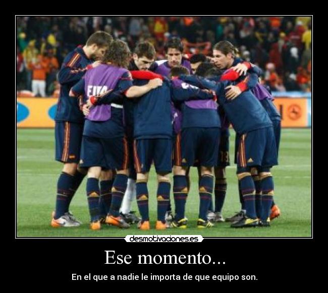 Ese momento... - En el que a nadie le importa de que equipo son.
