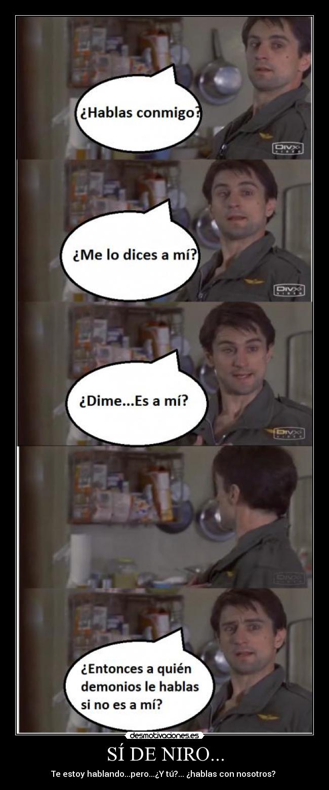 SÍ DE NIRO... - Te estoy hablando...pero...¿Y tú?... ¿hablas con nosotros?
