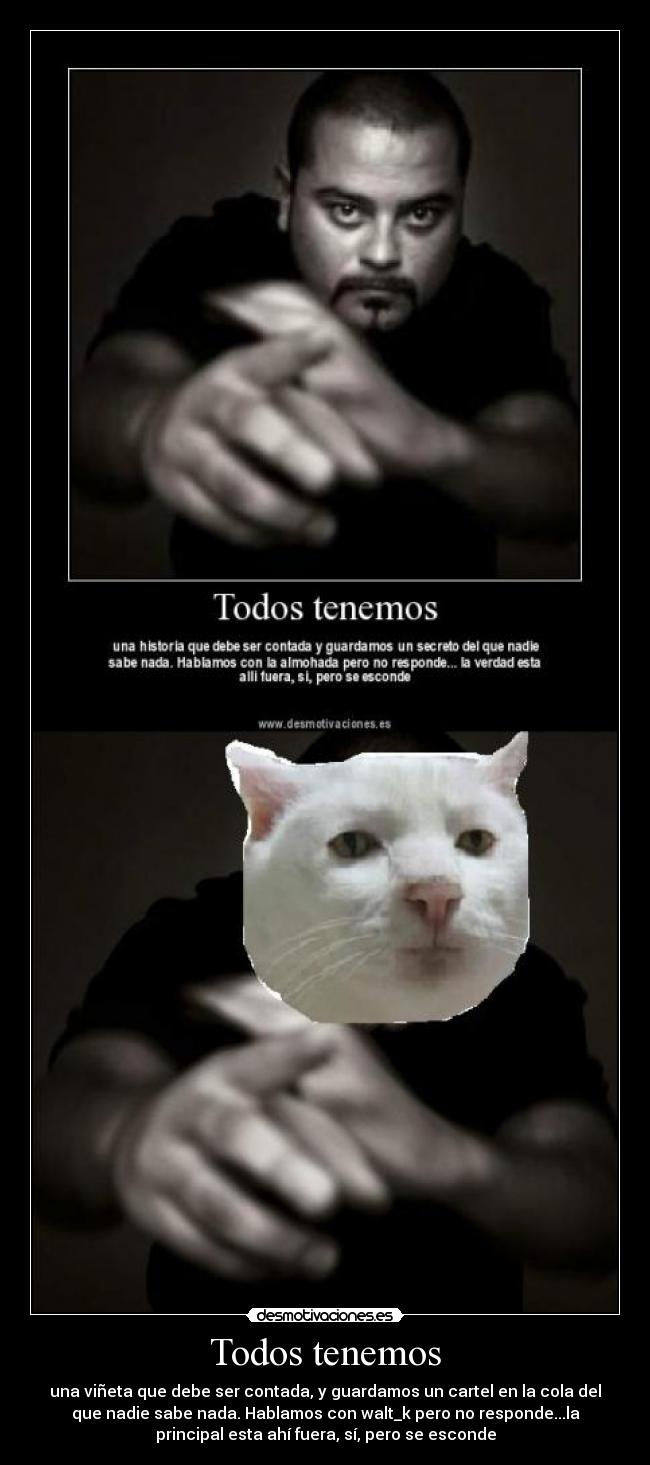 Todos tenemos - una viñeta que debe ser contada, y guardamos un cartel en la cola del
que nadie sabe nada. Hablamos con walt_k pero no responde...la
principal esta ahí fuera, sí, pero se esconde