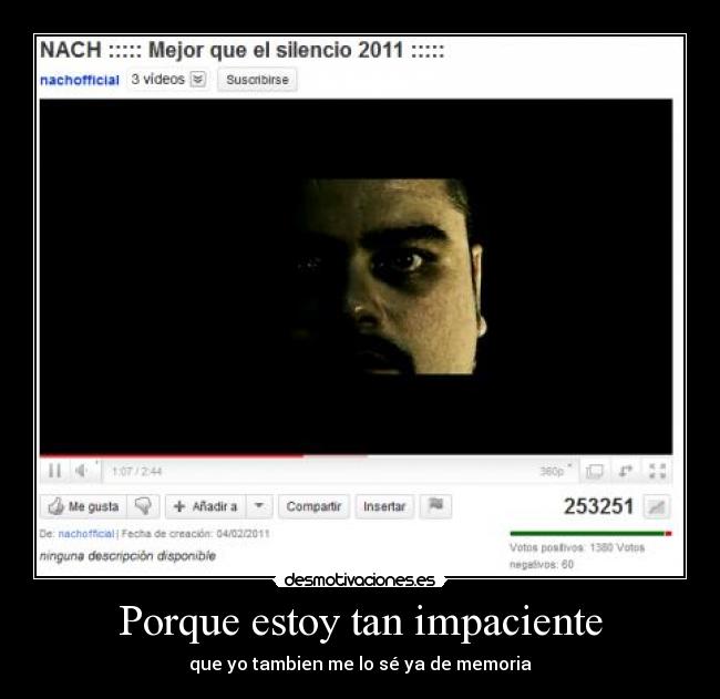 Porque estoy tan impaciente - que yo tambien me lo sé ya de memoria