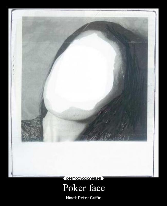 carteles po-po-po-poker face dd desmotivaciones