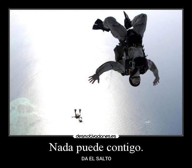 Nada puede contigo. -