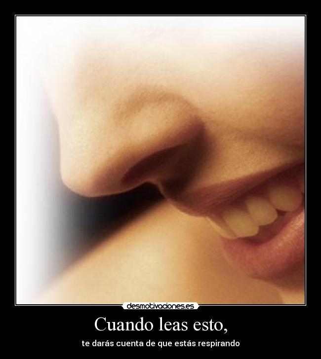 Cuando leas esto, - te darás cuenta de que estás respirando